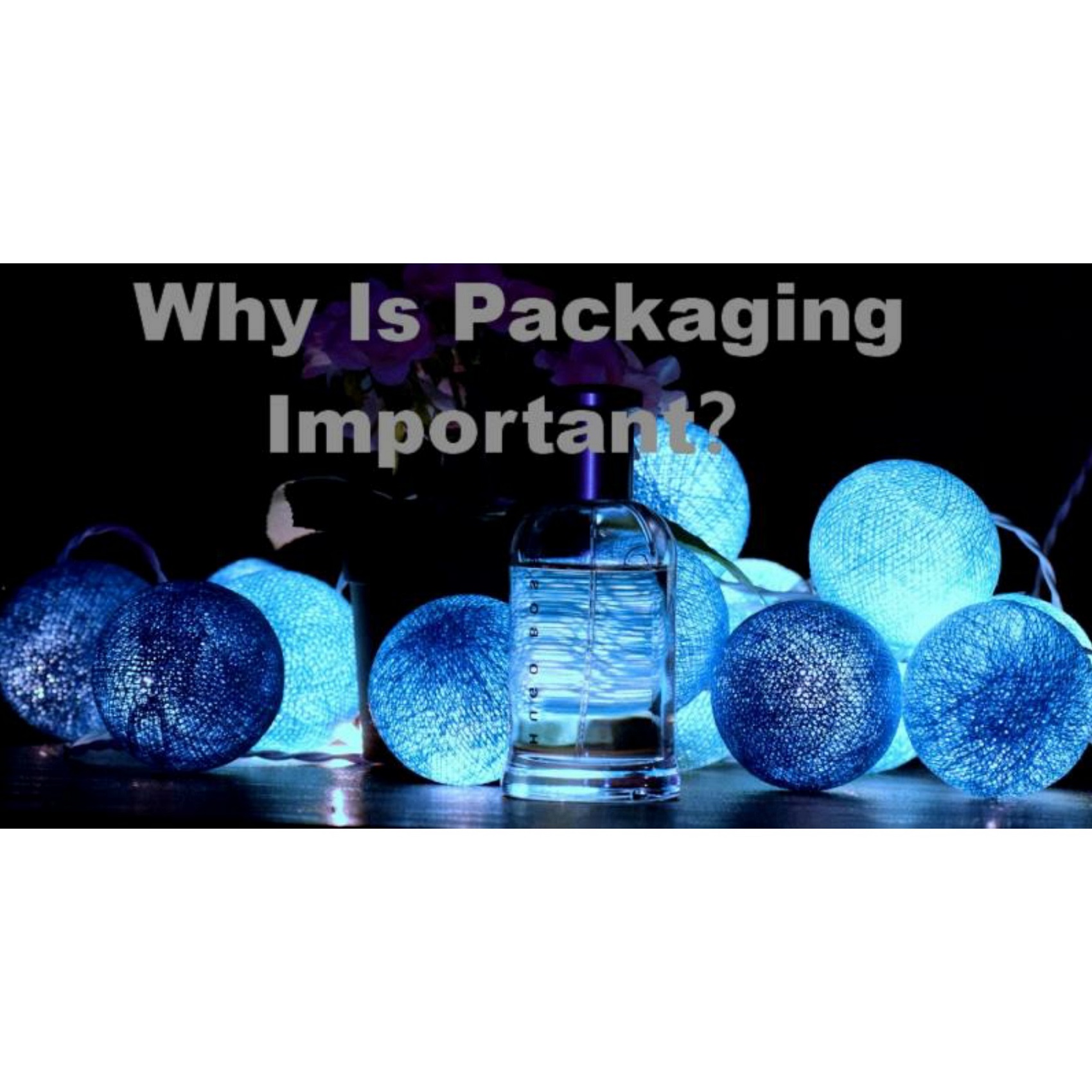 Why Is Packaging Important? Why Is Packaging Used? Are The Perfume& You